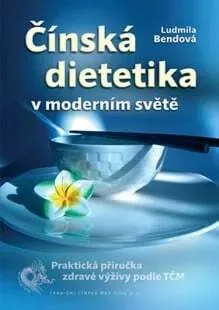 Čínská dietetika v moderním světě - Ludmila Bendová