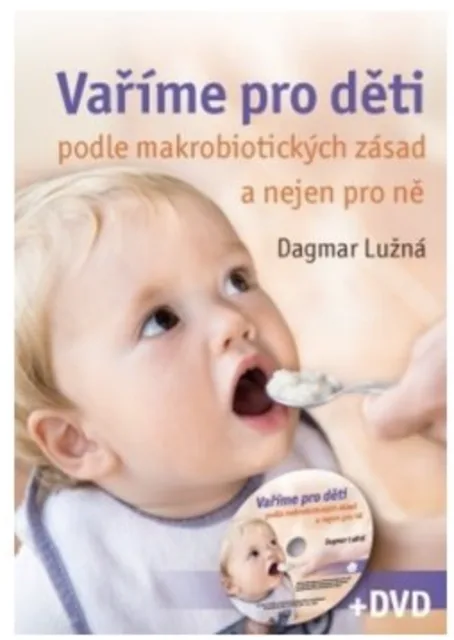 Vaříme pro děti podle makrobiotických zásad a nejen pro ně (včetně DVD) - Ing. Dagmar Lužná